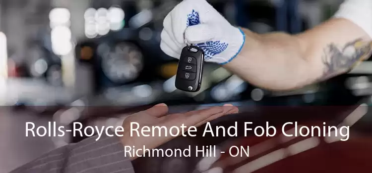 Rolls-Royce Remote And Fob Cloning Richmond Hill - ON