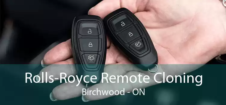 Rolls-Royce Remote Cloning Birchwood - ON