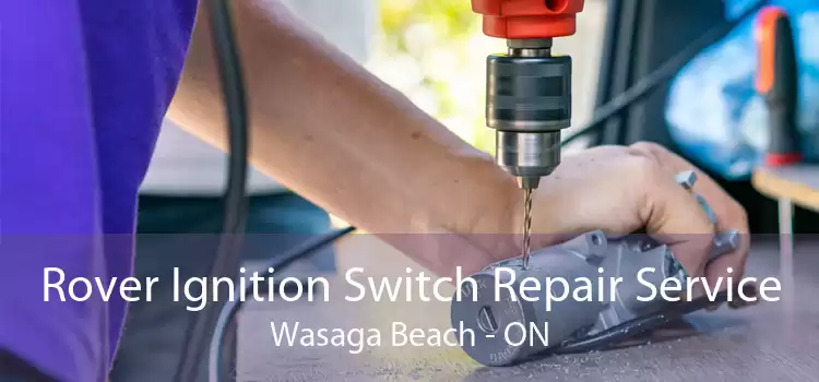 Rover Ignition Switch Repair Service Wasaga Beach - ON