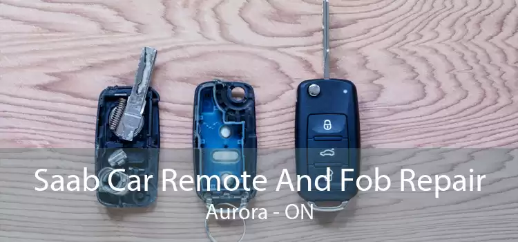 Saab Car Remote And Fob Repair Aurora - ON
