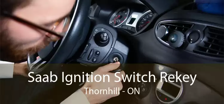 Saab Ignition Switch Rekey Thornhill - ON