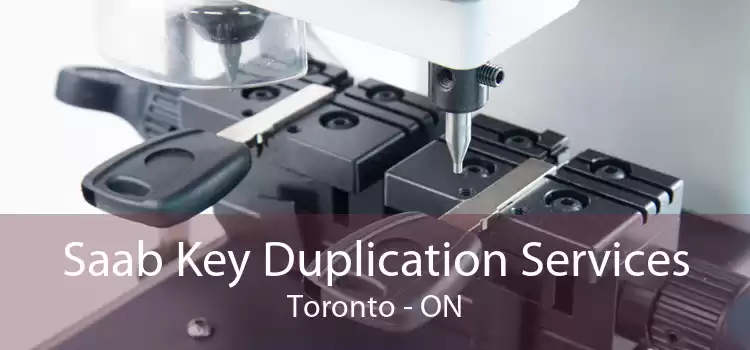 Saab Key Duplication Services Toronto - ON