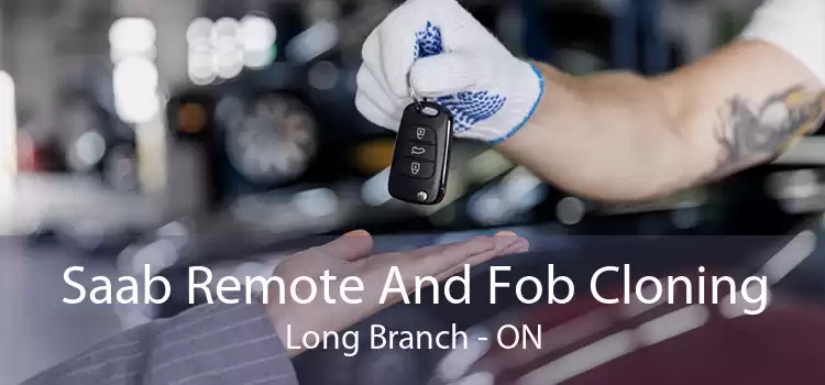 Saab Remote And Fob Cloning Long Branch - ON