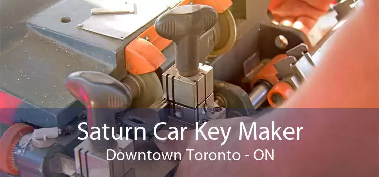 Saturn Car Key Maker Downtown Toronto - ON
