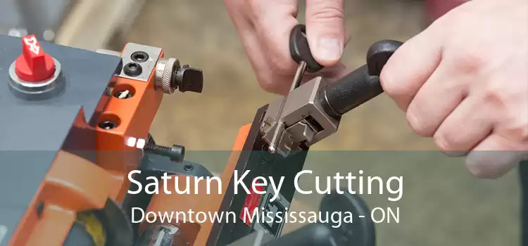 Saturn Key Cutting Downtown Mississauga - ON