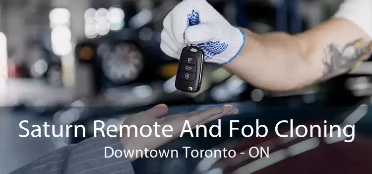 Saturn Remote And Fob Cloning Downtown Toronto - ON