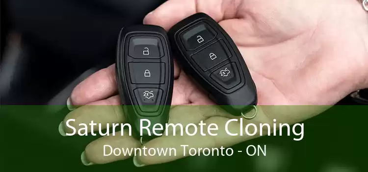 Saturn Remote Cloning Downtown Toronto - ON