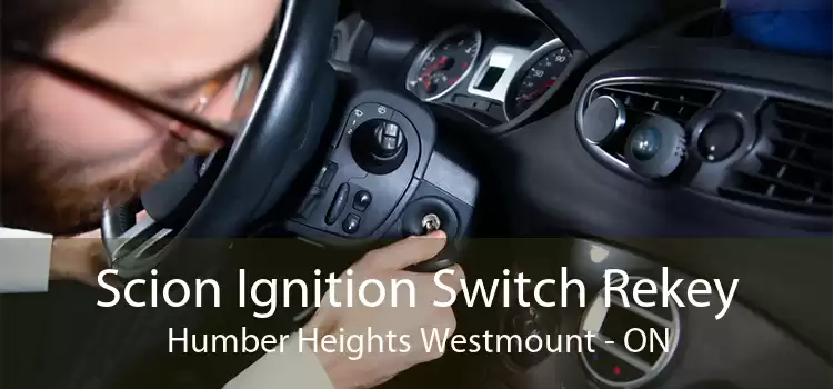 Scion Ignition Switch Rekey Humber Heights Westmount - ON