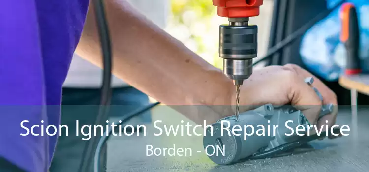 Scion Ignition Switch Repair Service Borden - ON