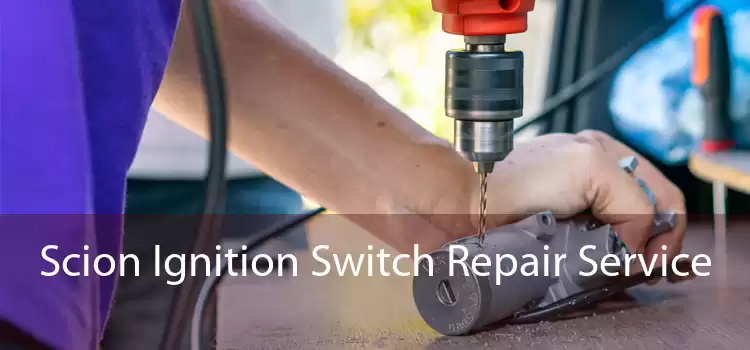 Scion Ignition Switch Repair Service 