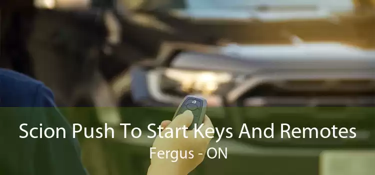Scion Push To Start Keys And Remotes Fergus - ON