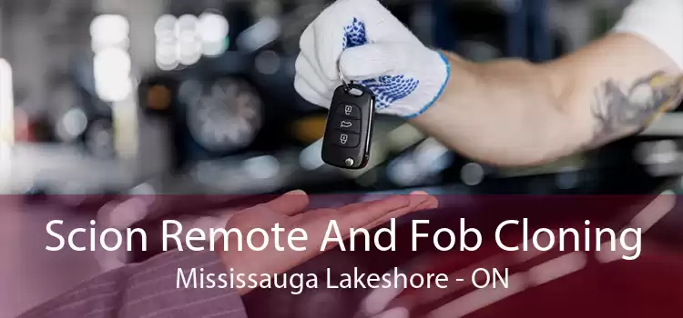 Scion Remote And Fob Cloning Mississauga Lakeshore - ON