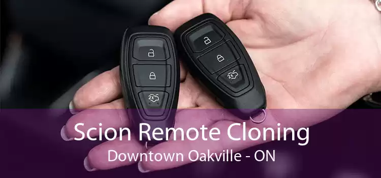 Scion Remote Cloning Downtown Oakville - ON