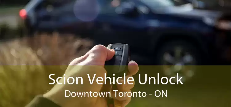 Scion Vehicle Unlock Downtown Toronto - ON