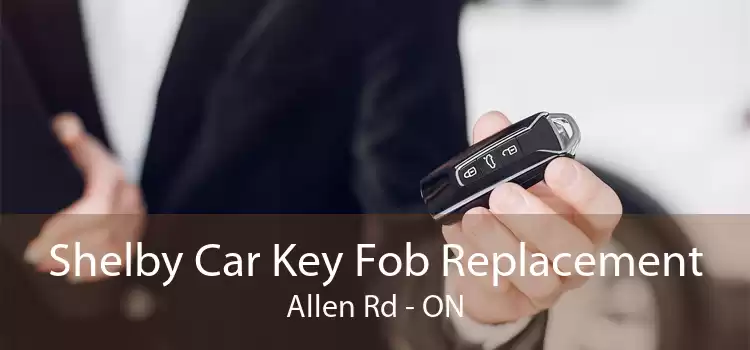 Shelby Car Key Fob Replacement Allen Rd - ON
