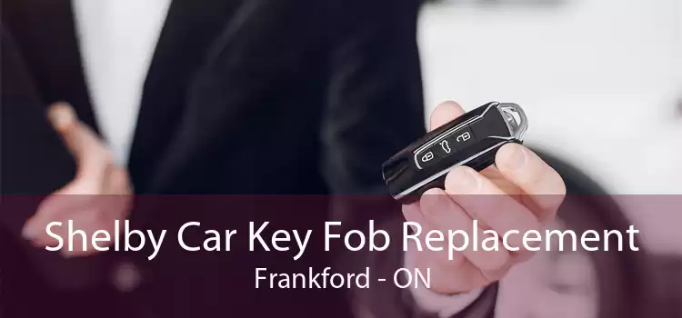 Shelby Car Key Fob Replacement Frankford - ON