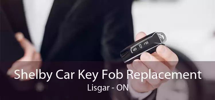 Shelby Car Key Fob Replacement Lisgar - ON