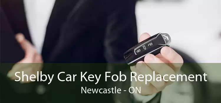 Shelby Car Key Fob Replacement Newcastle - ON