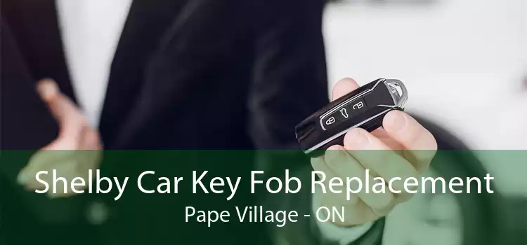 Shelby Car Key Fob Replacement Pape Village - ON