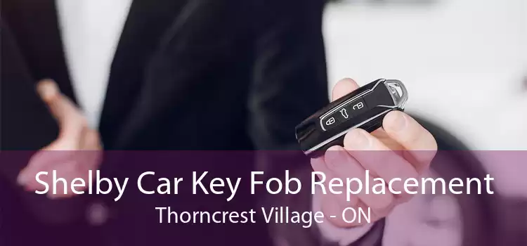 Shelby Car Key Fob Replacement Thorncrest Village - ON