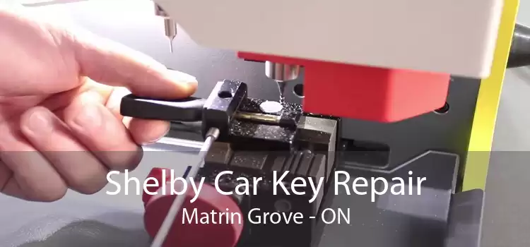 Shelby Car Key Repair Matrin Grove - ON
