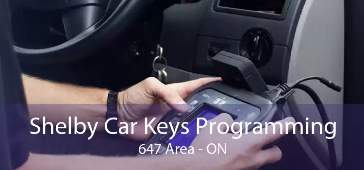 Shelby Car Keys Programming 647 Area - ON
