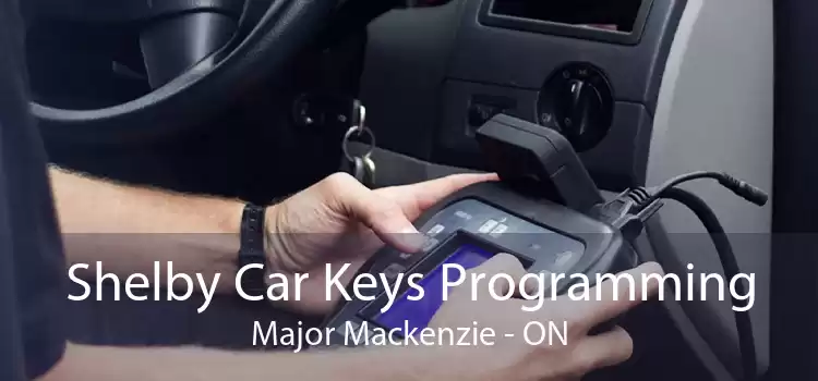Shelby Car Keys Programming Major Mackenzie - ON