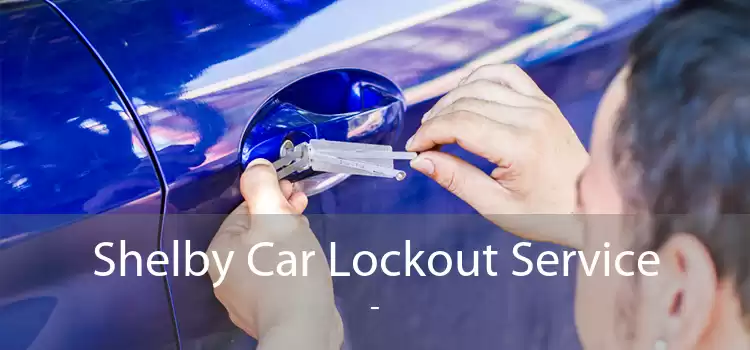 Shelby Car Lockout Service  - 