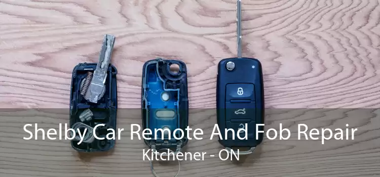 Shelby Car Remote And Fob Repair Kitchener - ON