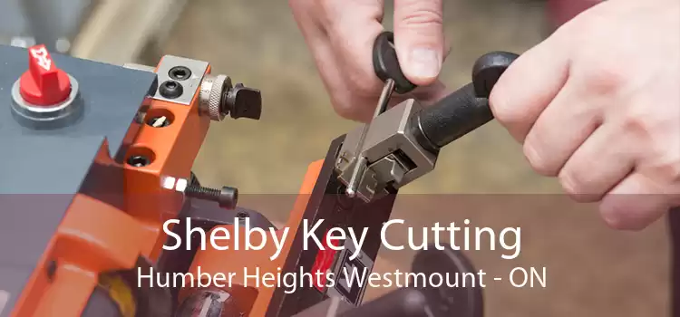 Shelby Key Cutting Humber Heights Westmount - ON