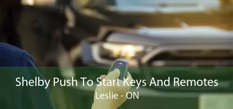 Shelby Push To Start Keys And Remotes Leslie - ON