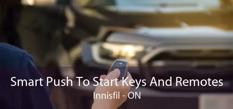 Smart Push To Start Keys And Remotes Innisfil - ON