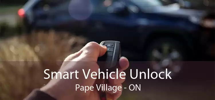 Smart Vehicle Unlock Pape Village - ON