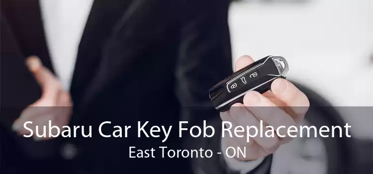Subaru Car Key Fob Replacement East Toronto - ON
