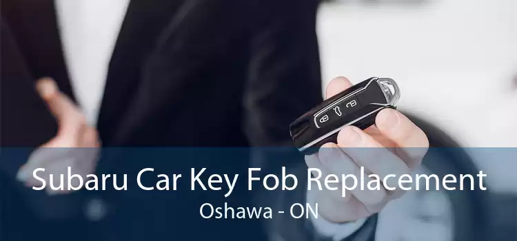 Subaru Car Key Fob Replacement Oshawa - ON