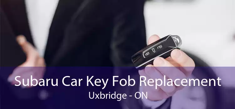 Subaru Car Key Fob Replacement Uxbridge - ON
