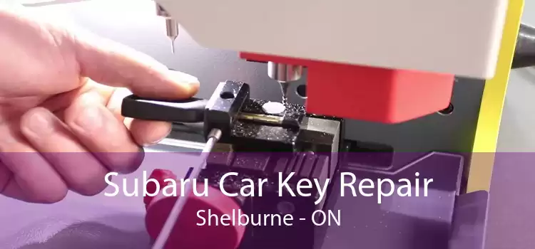 Subaru Car Key Repair Shelburne - ON