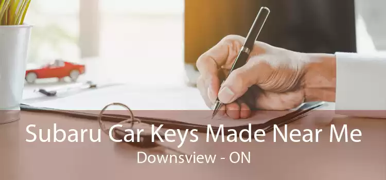 Subaru Car Keys Made Near Me Downsview - ON
