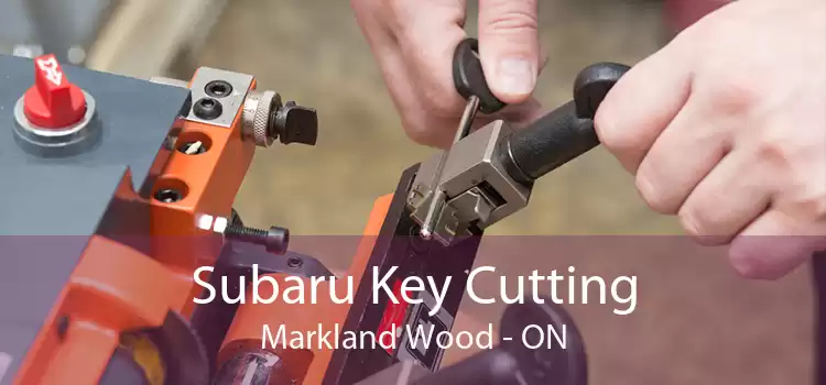 Subaru Key Cutting Markland Wood - ON