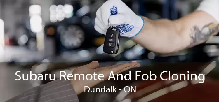 Subaru Remote And Fob Cloning Dundalk - ON