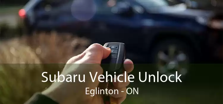 Subaru Vehicle Unlock Eglinton - ON