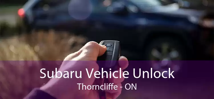 Subaru Vehicle Unlock Thorncliffe - ON