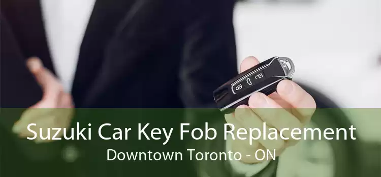 Suzuki Car Key Fob Replacement Downtown Toronto - ON