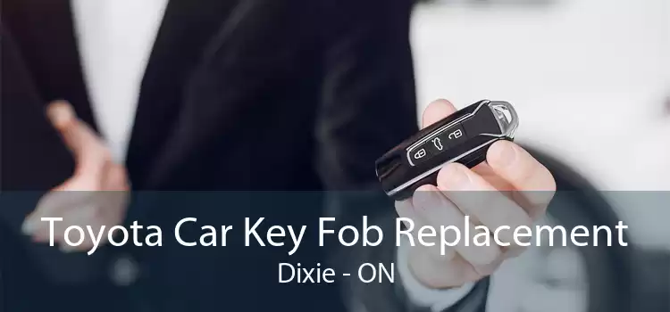 Toyota Car Key Fob Replacement Dixie - ON