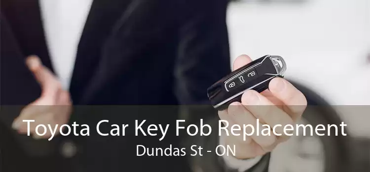 Toyota Car Key Fob Replacement Dundas St - ON