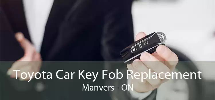 Toyota Car Key Fob Replacement Manvers - ON
