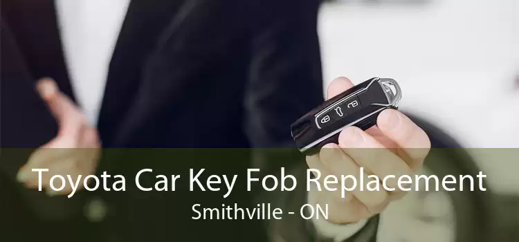 Toyota Car Key Fob Replacement Smithville - ON