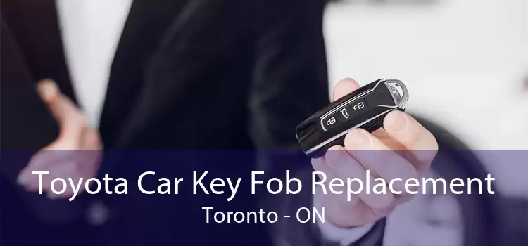 Toyota Car Key Fob Replacement Toronto - ON