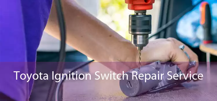 Toyota Ignition Switch Repair Service 