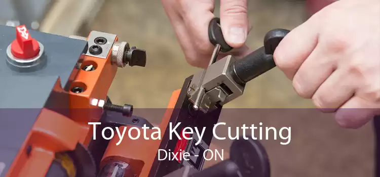Toyota Key Cutting Dixie - ON
